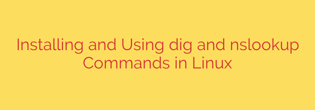 Installing and Using dig and nslookup Commands in Linux