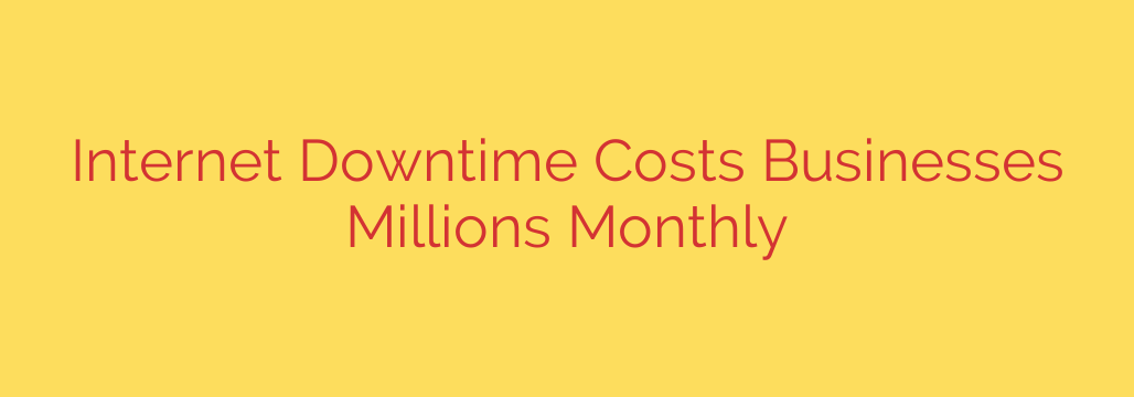 Internet Downtime Costs Businesses Millions Monthly