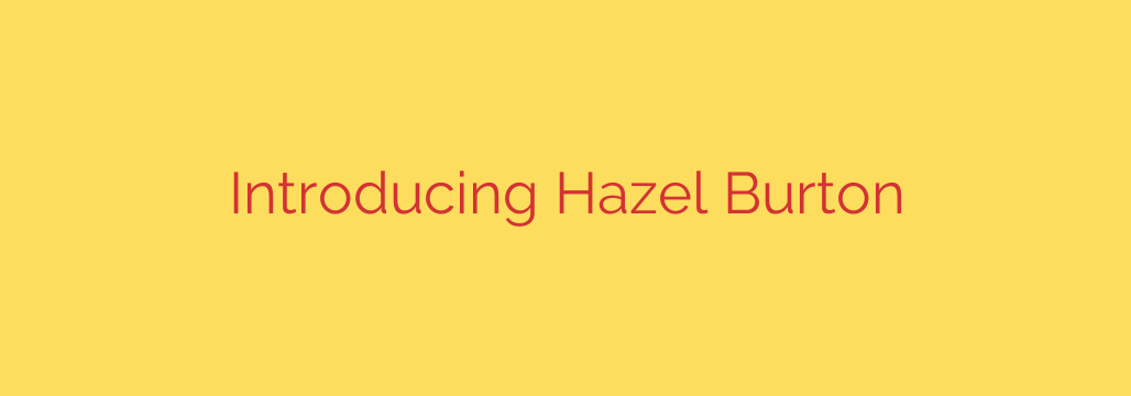 Introducing Hazel Burton
