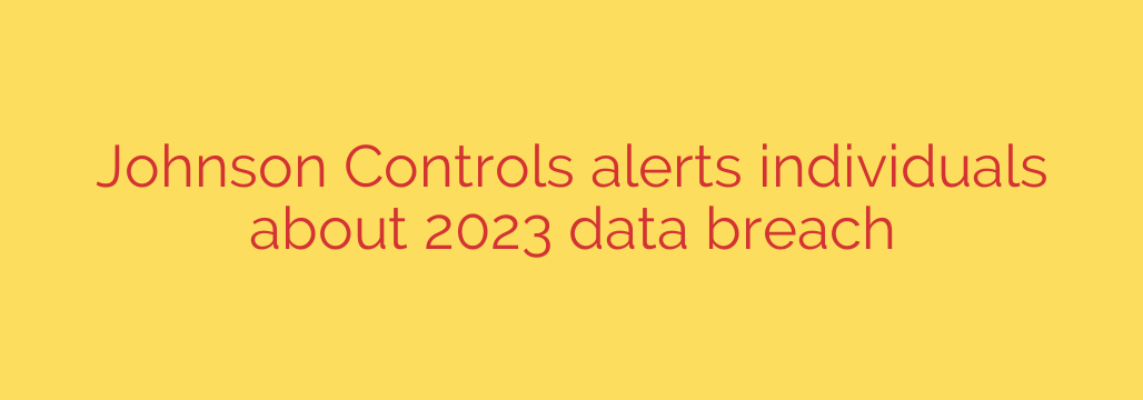 Johnson Controls alerts individuals about 2023 data breach