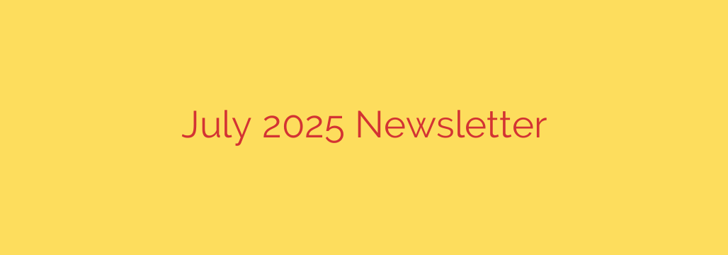 July 2025 Newsletter