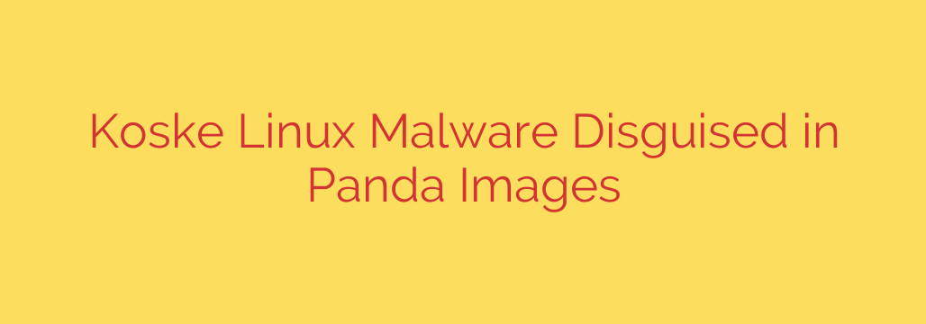 Koske Linux Malware Disguised in Panda Images
