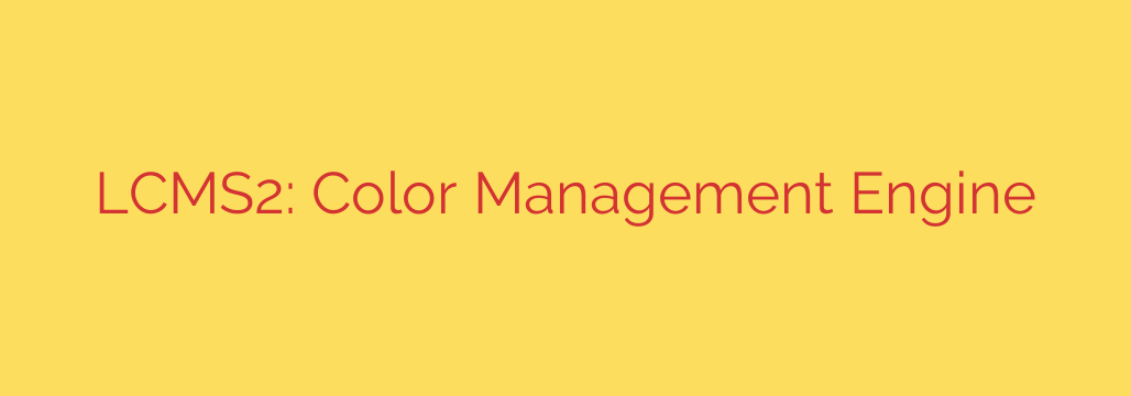 LCMS2: Color Management Engine