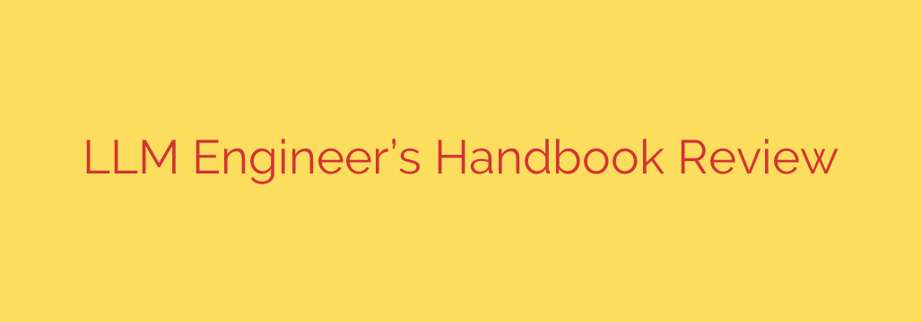 LLM Engineer’s Handbook Review
