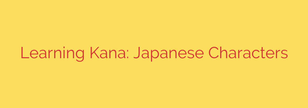 Learning Kana: Japanese Characters
