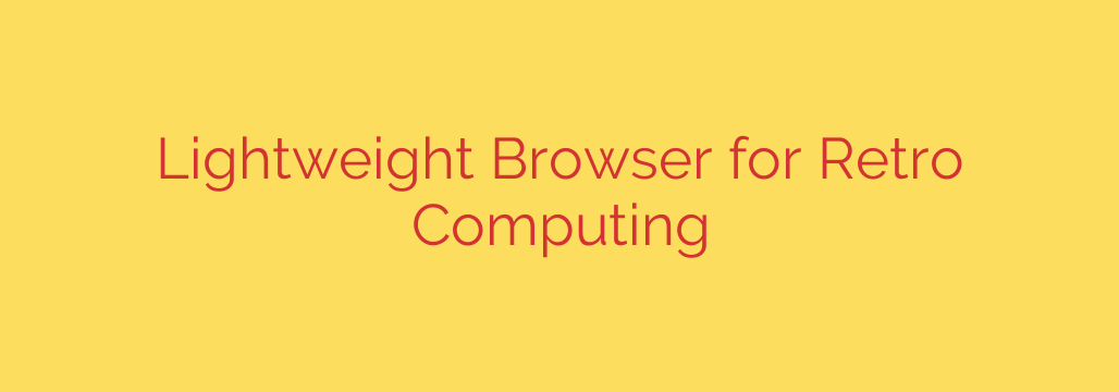Lightweight Browser for Retro Computing