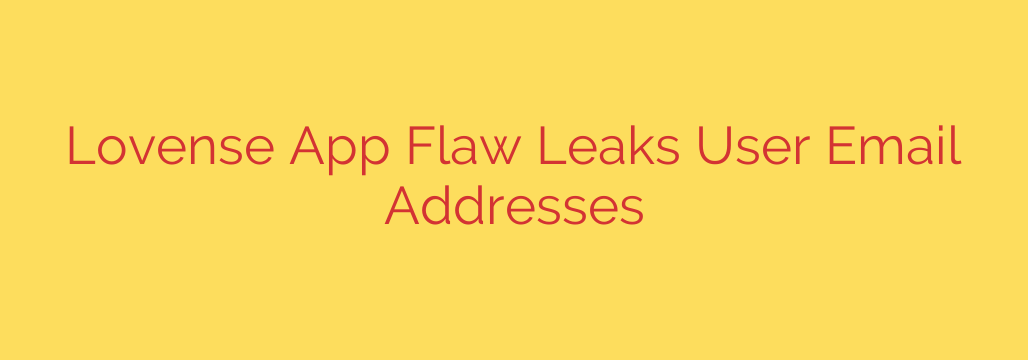 Lovense App Flaw Leaks User Email Addresses
