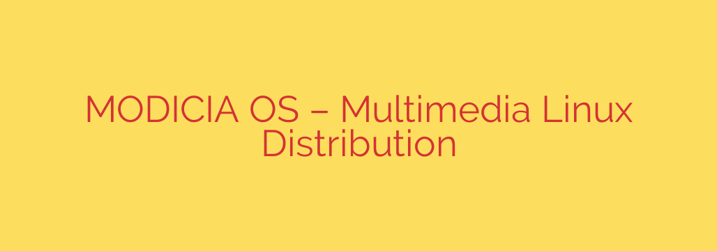 MODICIA OS – Multimedia Linux Distribution