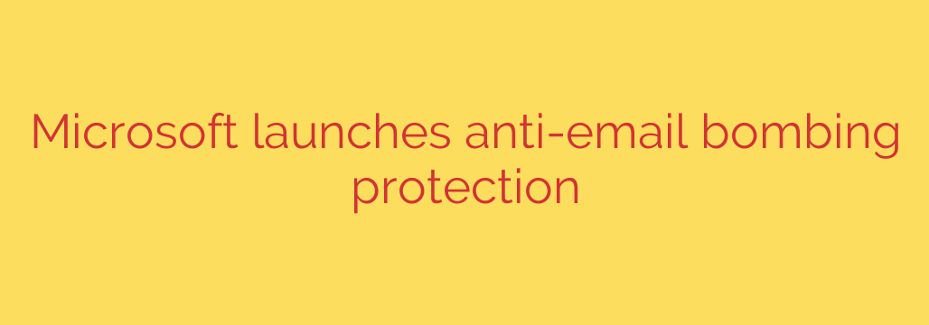 Microsoft launches anti-email bombing protection