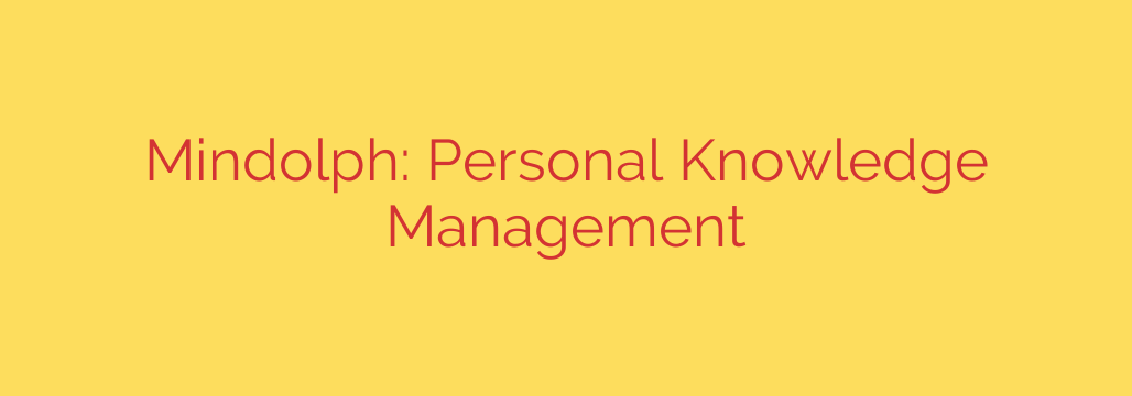 Mindolph: Personal Knowledge Management