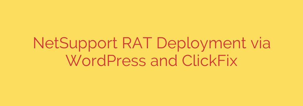 NetSupport RAT Deployment via WordPress and ClickFix
