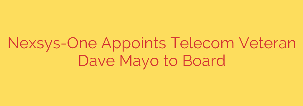 Nexsys-One Appoints Telecom Veteran Dave Mayo to Board