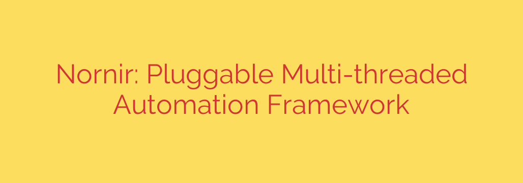 Nornir: Pluggable Multi-threaded Automation Framework