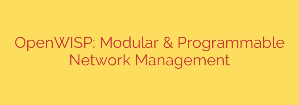 OpenWISP: Modular & Programmable Network Management