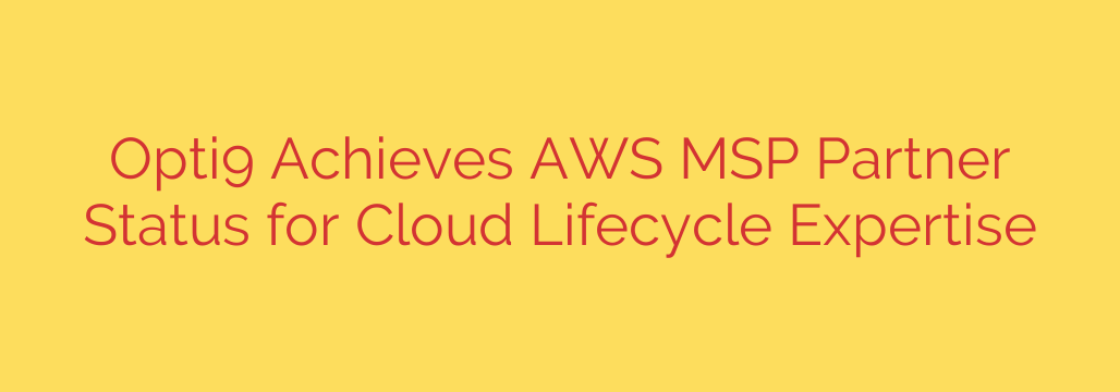 Opti9 Achieves AWS MSP Partner Status for Cloud Lifecycle Expertise