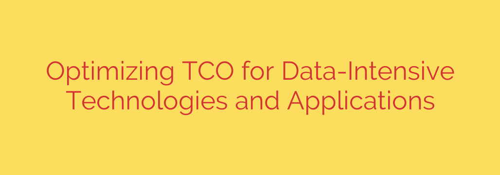 Optimizing TCO for Data-Intensive Technologies and Applications