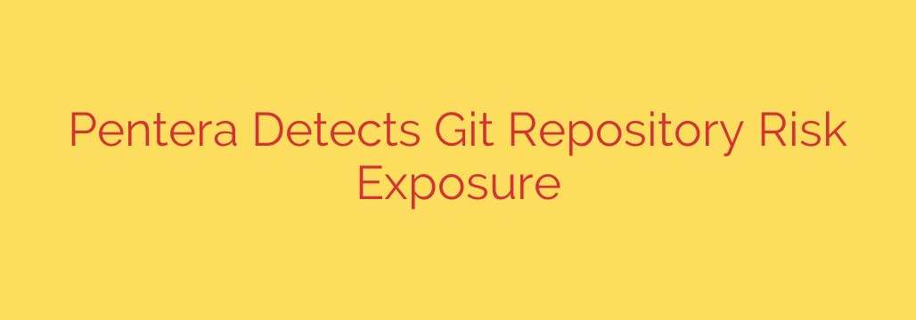 Pentera Detects Git Repository Risk Exposure
