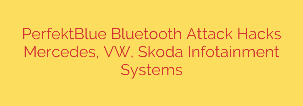 PerfektBlue Bluetooth Attack Hacks Mercedes, VW, Skoda Infotainment Systems