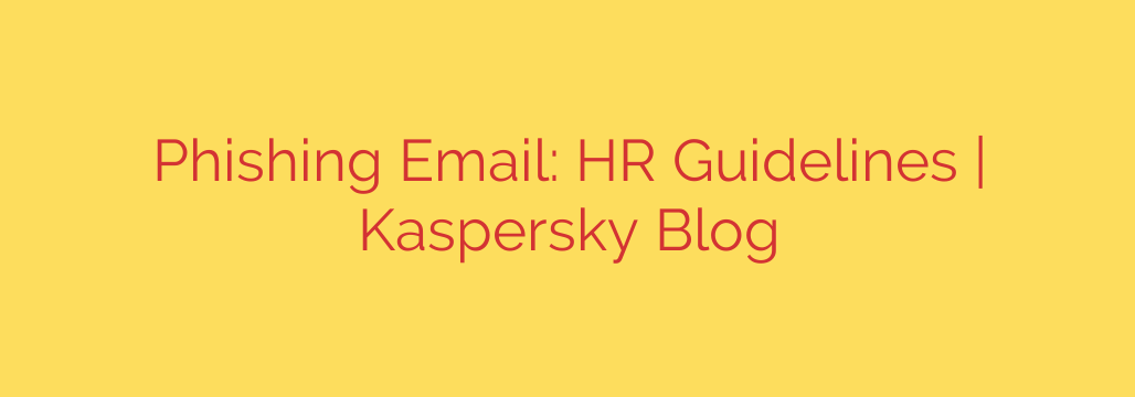 Phishing Email: HR Guidelines | Kaspersky Blog