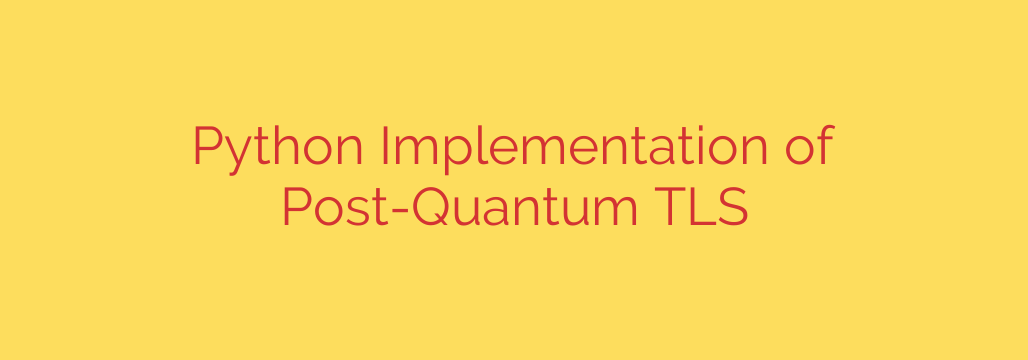 Python Implementation of Post-Quantum TLS