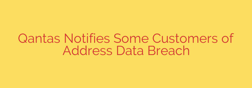 Qantas Notifies Some Customers of Address Data Breach