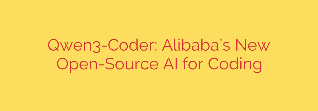 Qwen3-Coder: Alibaba’s New Open-Source AI for Coding