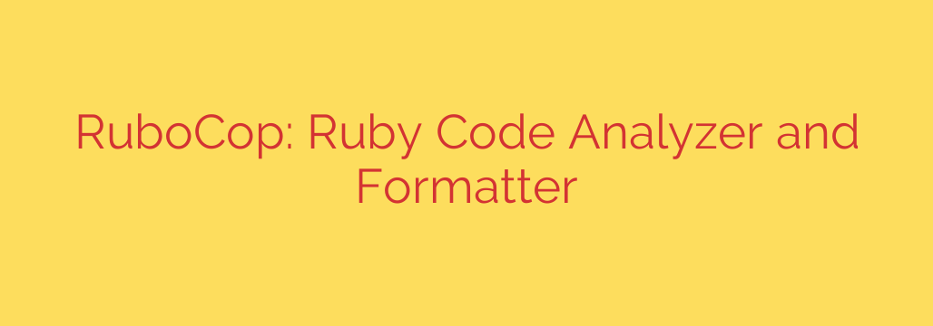 RuboCop: Ruby Code Analyzer and Formatter