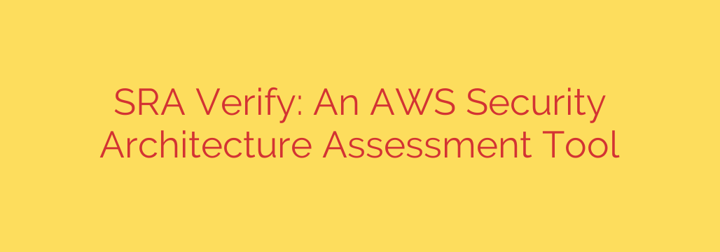 SRA Verify: An AWS Security Architecture Assessment Tool