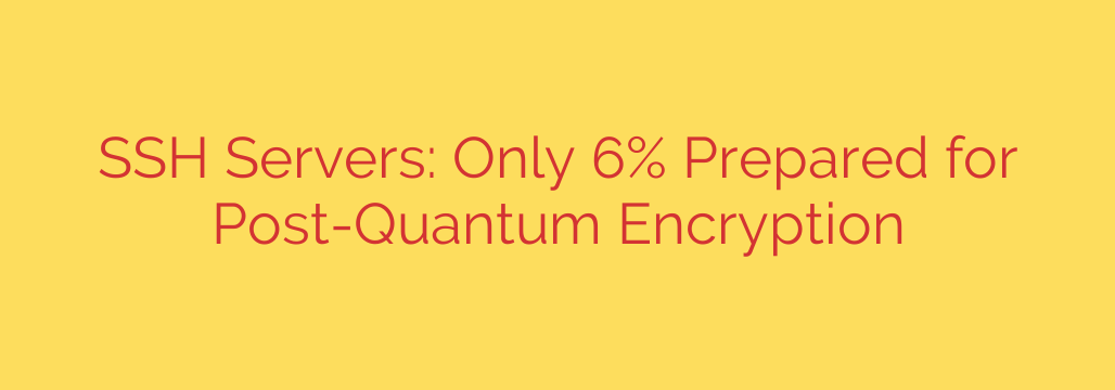 SSH Servers: Only 6% Prepared for Post-Quantum Encryption