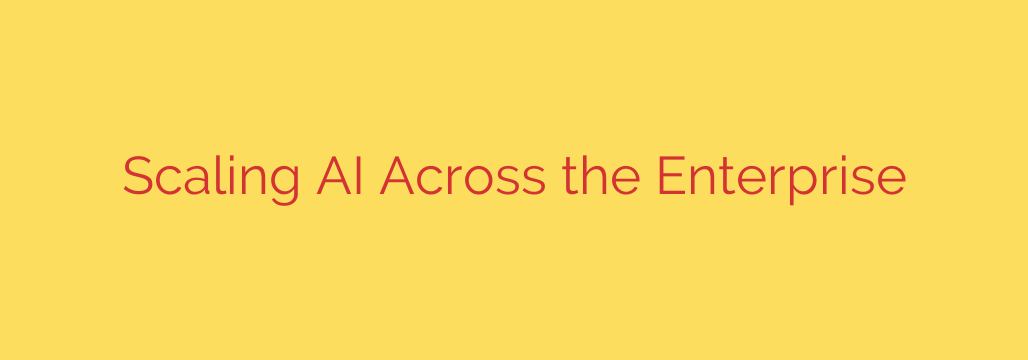 Scaling AI Across the Enterprise