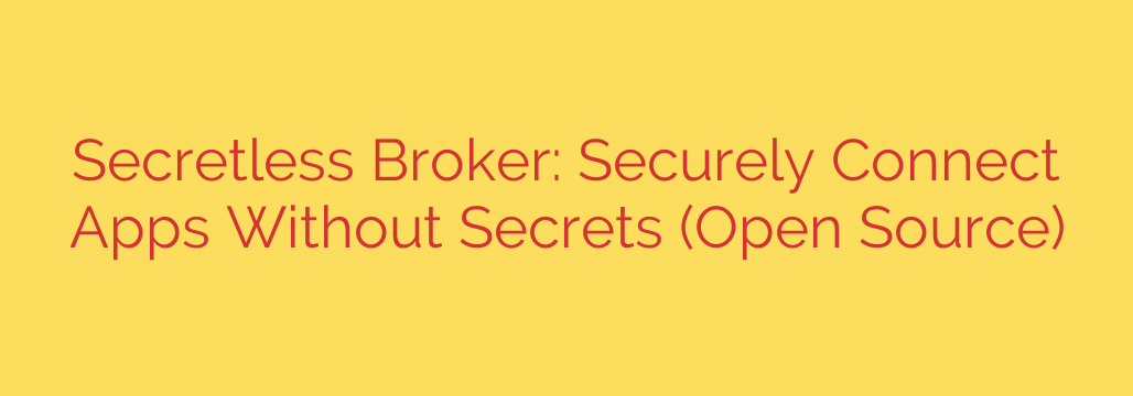 Secretless Broker: Securely Connect Apps Without Secrets (Open Source)
