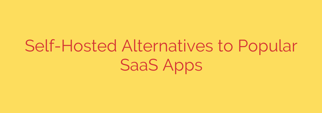 Self-Hosted Alternatives to Popular SaaS Apps