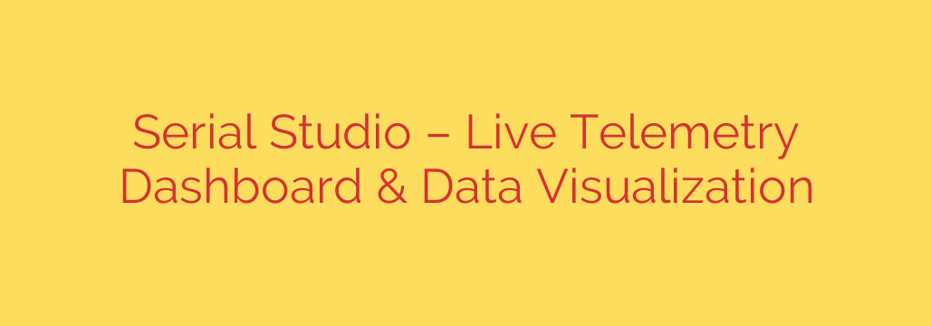Serial Studio – Live Telemetry Dashboard & Data Visualization