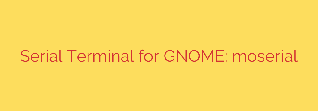 Serial Terminal for GNOME: moserial