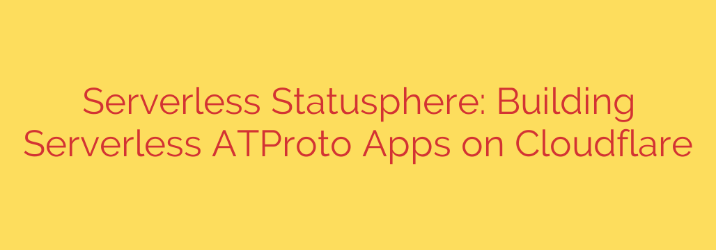 Serverless Statusphere: Building Serverless ATProto Apps on Cloudflare