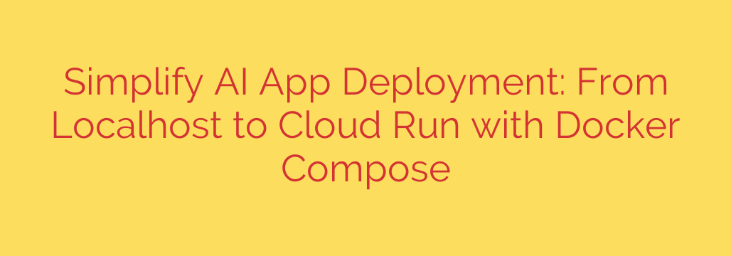 Simplify AI App Deployment: From Localhost to Cloud Run with Docker Compose