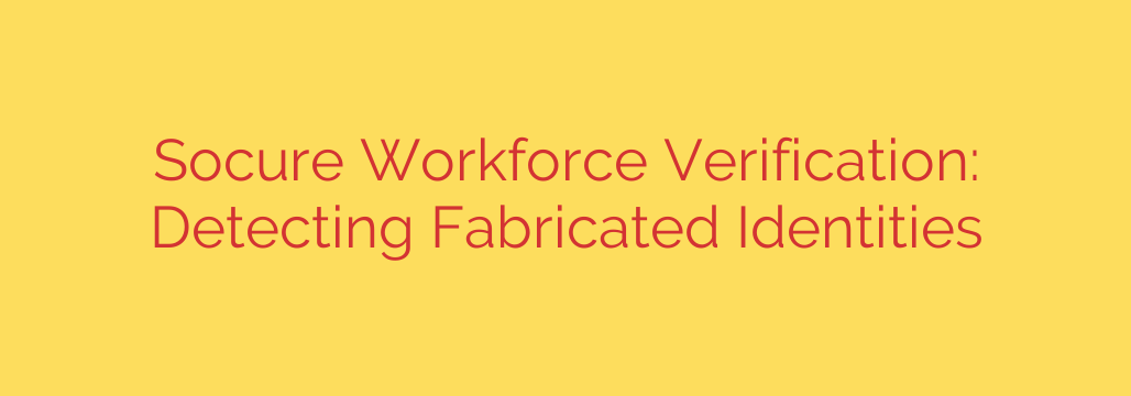 Socure Workforce Verification: Detecting Fabricated Identities