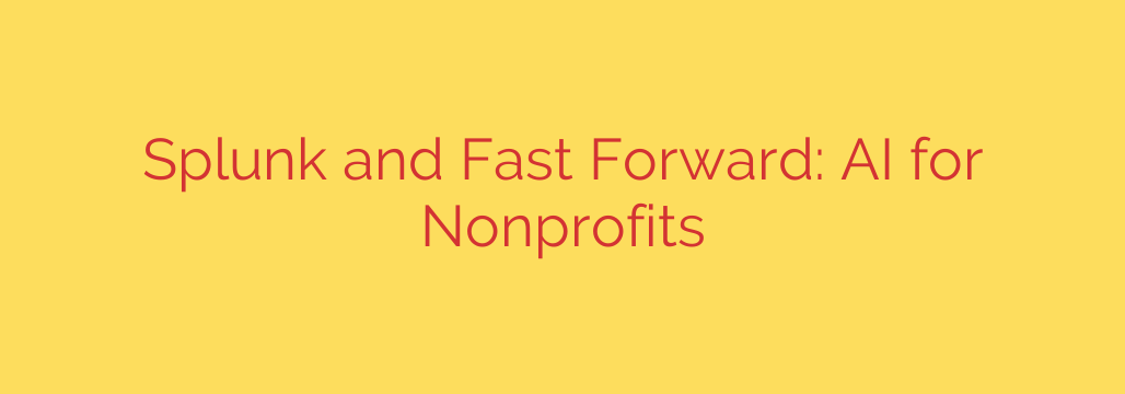 Splunk and Fast Forward: AI for Nonprofits