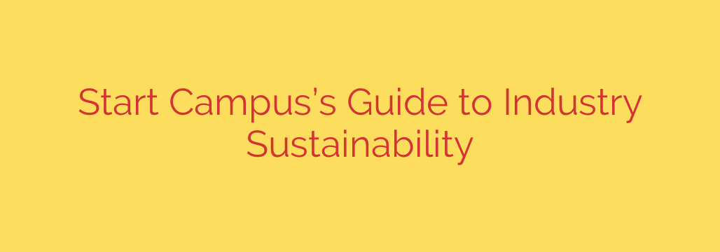 Start Campus’s Guide to Industry Sustainability
