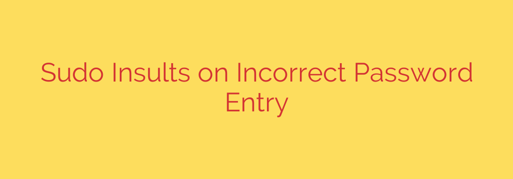 Sudo Insults on Incorrect Password Entry