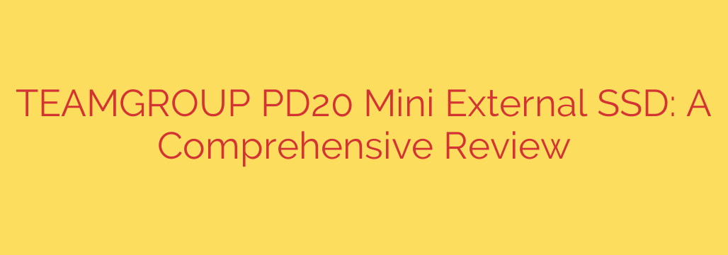 TEAMGROUP PD20 Mini External SSD: A Comprehensive Review