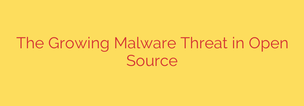 The Growing Malware Threat in Open Source
