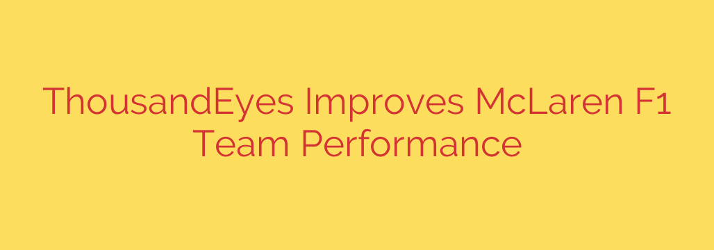 ThousandEyes Improves McLaren F1 Team Performance