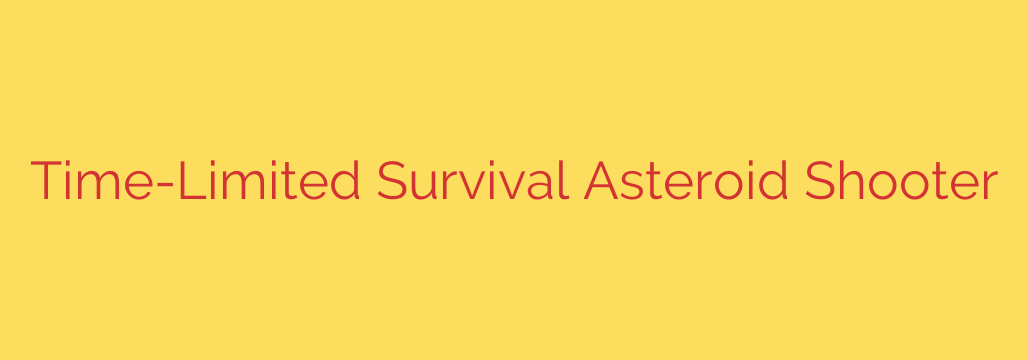 Time-Limited Survival Asteroid Shooter