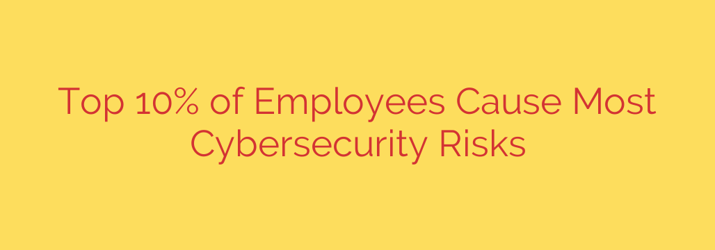 Top 10% of Employees Cause Most Cybersecurity Risks