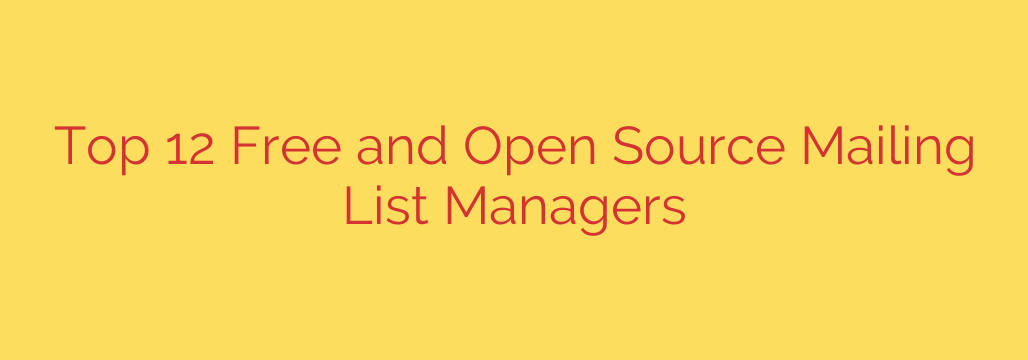 Top 12 Free and Open Source Mailing List Managers