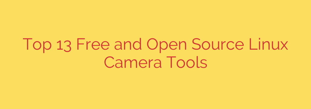 Top 13 Free and Open Source Linux Camera Tools