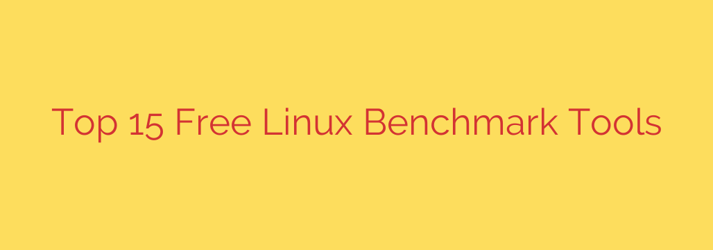 Top 15 Free Linux Benchmark Tools