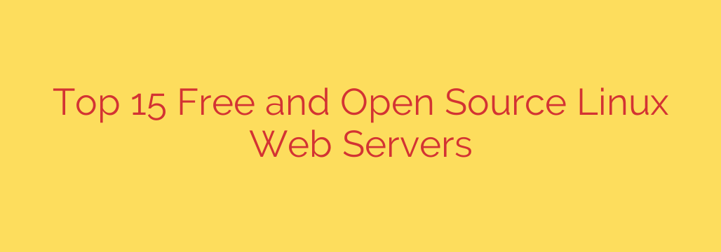 Top 15 Free and Open Source Linux Web Servers