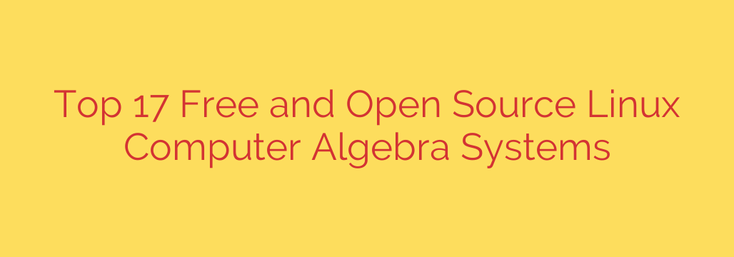Top 17 Free and Open Source Linux Computer Algebra Systems